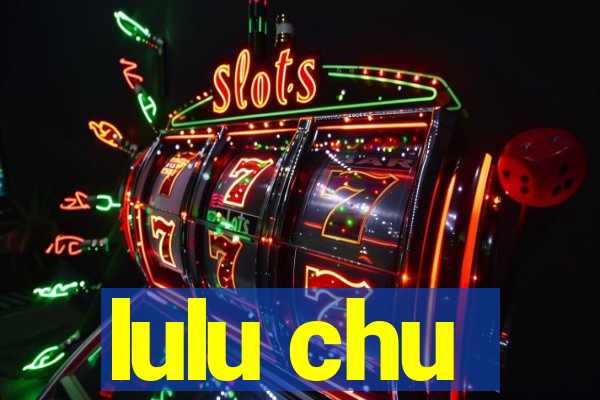 lulu chu